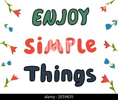 Bunte handgezeichnete Phrase Genießen Sie einfache Dinge mit kleinen Blumen auf weißem Hintergrund. Hergestellt in Vektor. Stock Vektor