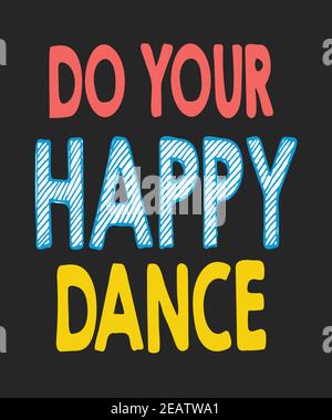 Machen Sie Ihre Happy Dance Text Grafik auf einem dunkelgrauen Hintergrund. Spaß bunte Beschriftung Text Leben Zitat. Stockfoto