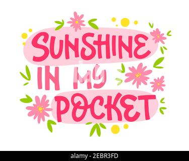Sonnenschein in meiner Tasche - handgezeichnete Lettering Phrase. Motivation Frühling und Blumen Themen Text Design. Stock Vektor