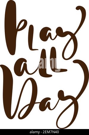 Spielen Sie den ganzen Tag Hand gezeichnet Schrift Kalligraphie Baby Text Zitat. Satz auf weißem Hintergrund für Kinder, Kinderzimmer. Soziale Medien, Poster, Karten, Banner Stock Vektor