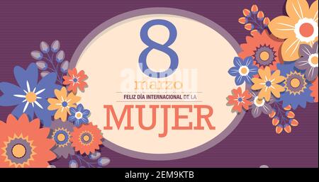 FELIZ DIA INTERNATIONAL DE LA MUJER - GLÜCKLICHER INTERNATIONALER FRAUENTAG IN SPANISCHER SPRACHE. Text in einem gelben Oval, umgeben von roten, blauen Blüten Stock Vektor