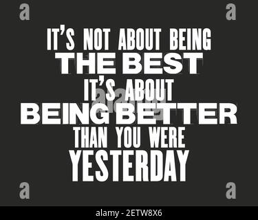 Inspirierende Motivation Zitat mit Text Es geht nicht um BeingThe Best IT is About Better Than Yesterday. Vektor Typografie Poster Design Konzept. D Stock Vektor