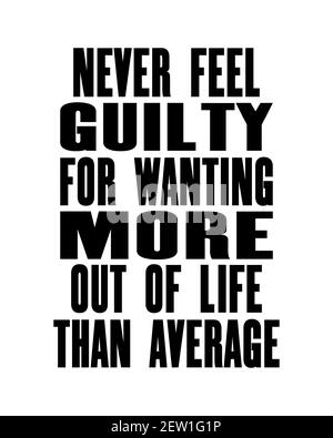 Inspirierende Motivation Zitat mit Text nie fühlen sich schuldig für mehr aus dem Leben als Durchschnitt wollen. Vektor Typografie Poster Konzept. Verzweifelte alte erfüllt Stock Vektor