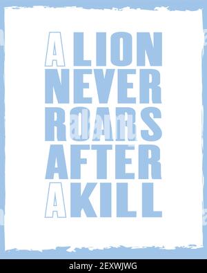 Inspirierendes Motivationszitat mit Text ein Löwe brüllt nie nach einem Töten. Poster mit Vektortypografie und T-Shirt Design Konzept. Stock Vektor
