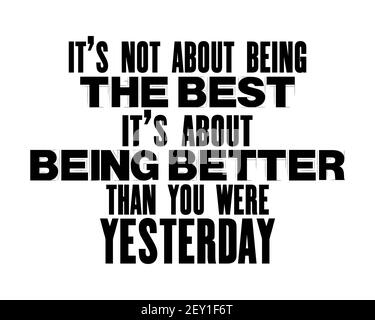 Inspirierende Motivation Zitat mit Text Es geht nicht um BeingThe Best IT is About Better Than Yesterday. Vektor Typografie Poster Design Konzept. D Stock Vektor