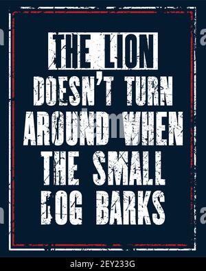 Inspirierendes Motivationszitat mit Text The Lion dreht sich nicht um, wenn der kleine Hund Barks. Design des Posters für Vektortypografie. Verdistes altes m Stock Vektor