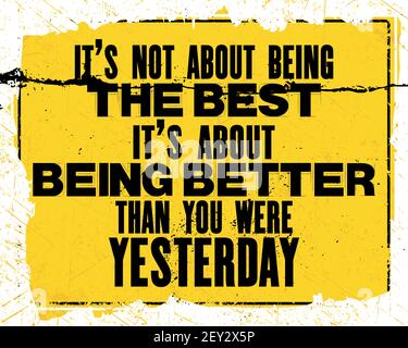 Inspirierende Motivation Zitat mit Text Es geht nicht um BeingThe Best IT is About Better Than Yesterday. Vektor Typografie Poster Design Konzept. D Stock Vektor