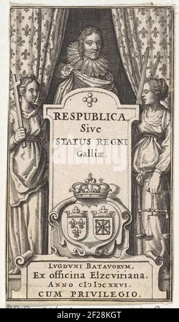 Allegorische voorstelling met geloof en Gerechtigheid; Titelpagina van Respublica, sive Status regni Galliæ, 1626.Glaube und Gerechtigkeit flankieren einen Kuchenstall, auf dem der Titel des Buches dargestellt ist. Oben, zwischen zwei Draper, die Büste des französischen Königs Ludwig XIII., mit - unten - seiner Waffe in einer Kartusche. Unter dem Aufdruck. Stockfoto