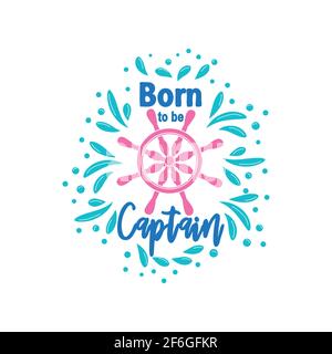 Marine Zitat mit dem Steuerruder des Schiffes und der Text geboren, um den Kapitän, Spritzwasser. Schriftzug für Herren, Jungen, Sommer Inspiration Stock Vektor