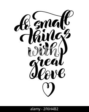Tun Sie kleine Dinge mit großer Liebe, motivierende Zitat. Schablonenposter mit handgezeichneter Schrift. Vektor Stock Vektor