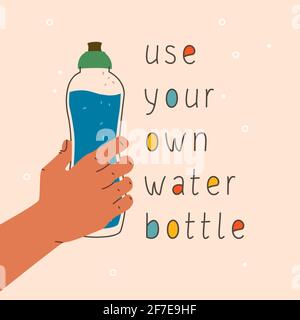 Verwenden Sie Ihre eigene Wasserflasche. Eine Hand, die eine Glas- oder Plastikwasserflasche hält. Vektor-Handzeichnung Illustration und Beschriftung. Zero Waste Konzept, trendy Stock Vektor