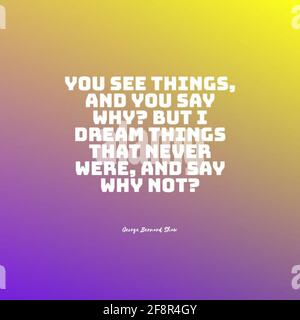 Zitieren Sie: „Sie sehen Dinge und sagen warum? Aber ich Träume von Dingen, die nie waren, und sage Warum nicht?' Stockfoto