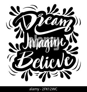 Dream Imagine Believe, Hand Lettering, motivierendes Zitat Stockfoto