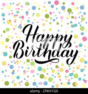Happy Birthday Kalligraphie Pinsel Schriftzug umgeben bunte Punkte Konfetti. Handgezeichnetes Geburtstagsplakat oder Geburtstagsgeschenk. Vektorvorlage f Stock Vektor