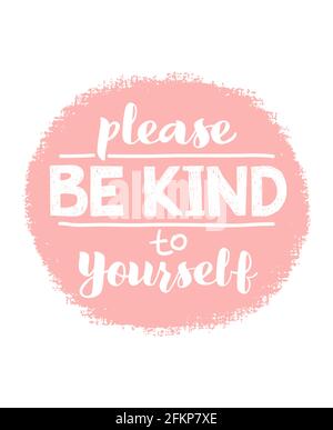 Bitte seien Sie freundlich zu sich selbst - Vektorschriftzug, Motivationsphrase, positive Emotionen. Slogan, Phrase oder Zitat. Moderne Vektordarstellung für T-Shirt, Sweatshirt oder andere Bekleidungsaufdrucke. Stock Vektor