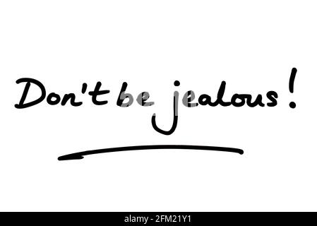 Seid nicht eifersüchtig! Handgeschrieben auf weißem Hintergrund. Stockfoto