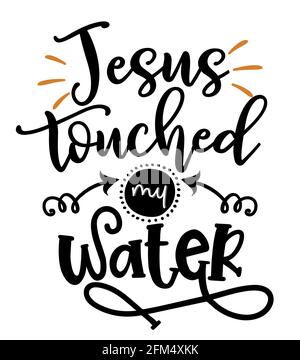 Jesus berührte mein Wasser - FRECHE Kalligraphie Phrase für Wochenende Party. Handgezeichnete Schriftzüge für Ostern Grußkarten, Einladungen. Gut für T-Shirt, m Stock Vektor