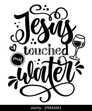 Jesus berührte mein Wasser - FRECHE Kalligraphie Phrase für Wochenende Party. Handgezeichnete Schriftzüge für Ostern Grußkarten, Einladungen. Gut für T-Shirt, m Stock Vektor