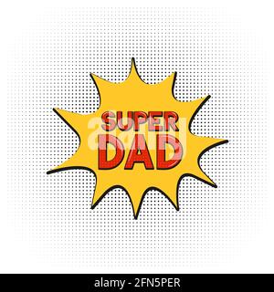 Comics Schriftzug Super Dad auf Sprechblase. Grußkarte im Pop-Art-Stil im Retro-Stil für Väter. Einfach zu bearbeiten Vektor-Vorlage für Banner, Typografie po Stock Vektor