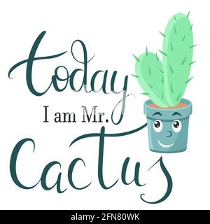 Heute bin ich Mr. Cactus. Topfpflanze und Brief. Vektor-Aufkleber mit einem Motto. Handzeichnung. Niedliche Zeichen und Sätze. Stock Vektor