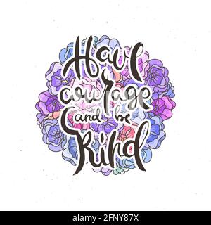 Habt Mut Und Seid Freundlich. Handschriftzug Grunge Karte mit Blumenhintergrund. Handgefertigte Doodle-Buchstaben im Retro-Stil. Handgezeichneter Vintage-Vektor-Tippfehler Stock Vektor