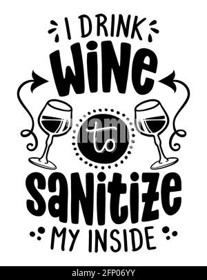 Ich trinke Wein, um mein Inneres zu desinfizieren - Schriftzug Typografie Poster mit Text für Selbstquarantäne Zeiten. Hand Brief Skript Motivation fangen Wort Design. Stock Vektor