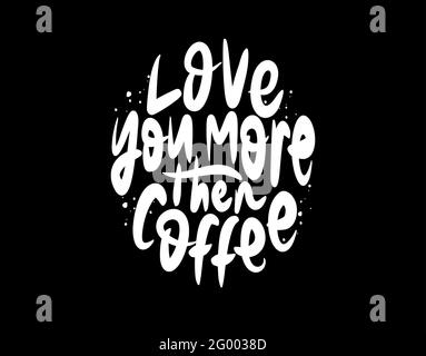 Love You More then Coffee Schriftzug Text auf schwarzem Hintergrund In Vektorgrafik Stock Vektor