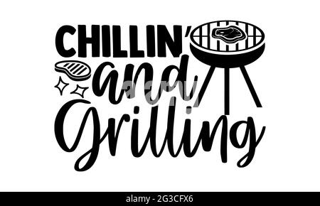 Chillen und Grillen - Grill T-Shirts Design, handgezeichnete Schriftzug Phrase, Kalligraphie T-Shirt-Design, isoliert auf weißem Hintergrund, svg-Dateien Stockfoto