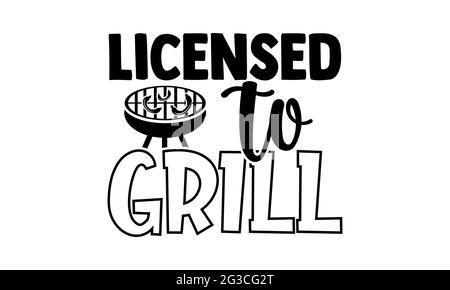 Lizenziert für Grill - Grill-T-Shirts Design, handgezeichnete Schriftzug Phrase, Kalligraphie T-Shirt-Design, isoliert auf weißem Hintergrund, svg-Dateien Stockfoto