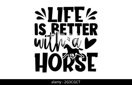 Das Leben ist besser mit einem Pferd - Pferd T-Shirts Design, handgezeichnete Schriftzug Phrase, Kalligraphie T-Shirt-Design, isoliert auf weißem Hintergrund, svg-Dateien Stockfoto