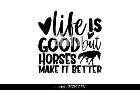 Das Leben ist gut, aber Pferde machen es besser - Pferd T-Shirts Design, handgezeichnete Schriftzüge, Kalligraphie T-Shirt-Design, isoliert auf weißem Hintergrund, Stockfoto