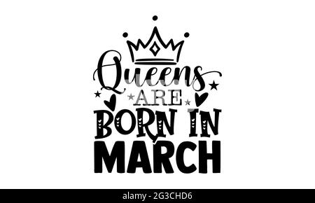 Queens werden im märz geboren - Queen T-Shirts Design, handgezeichnete Lettering Phrase, Kalligraphie T-Shirt-Design, isoliert auf weißem Hintergrund, svg-Dateien Stockfoto