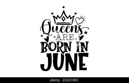 Queens werden im juni geboren - Queen T-Shirts Design, handgezeichnete Lettering Phrase, Kalligraphie T-Shirt-Design, isoliert auf weißem Hintergrund, svg-Dateien Stockfoto