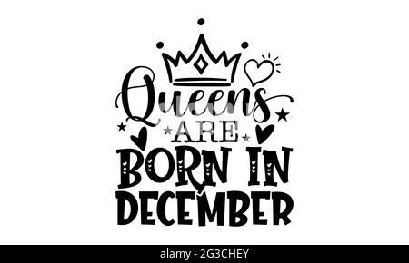 Queens werden im Dezember geboren - Queen T-Shirts Design, handgezeichnete Lettering Phrase, Kalligraphie T-Shirt-Design, isoliert auf weißem Hintergrund, svg-Dateien Stockfoto