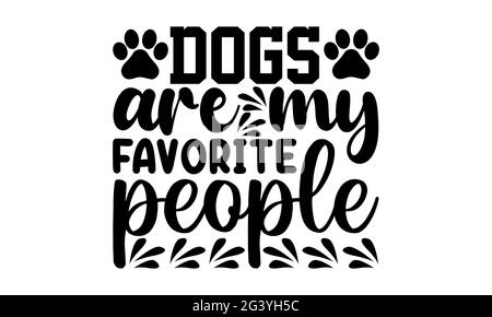 Dogs are My Favorite People - Dogmom T-Shirts Design, handgezeichneter Schriftzug Phrase, Kalligraphie T-Shirt-Design, isoliert auf weißem Hintergrund, svg-Datei Stockfoto