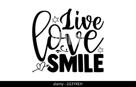 Live Love Smile - Dankbarkeit T-Shirts Design, handgezeichnete Schriftzug Phrase, Kalligraphie T-Shirt-Design, isoliert auf weißem Hintergrund, svg-Dateien für Cutt Stockfoto