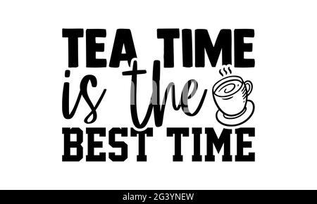 Tea Time ist die beste Zeit - Tee-Liebhaber T-Shirts Design, handgezeichnete Schriftzug Phrase, Kalligraphie T-Shirt-Design, isoliert auf weißem Hintergrund, svg-Datei Stockfoto