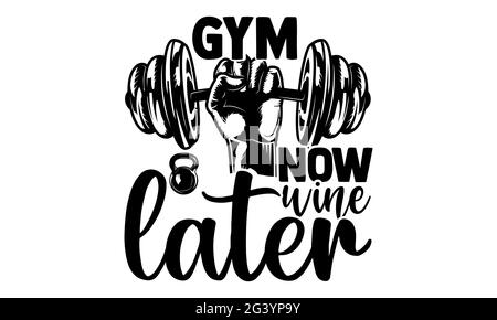 Gym jetzt Wein später - Hobbies T-Shirts Design, handgezeichnete Lettering Phrase, Kalligraphie T-Shirt-Design, isoliert auf weißem Hintergrund, svg-Dateien für den Schnitt Stockfoto