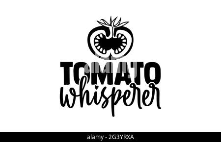 Tomate Whisperer - Gartenbau T-Shirts Design, handgezeichnete Schriftzug Phrase, Kalligraphie T-Shirt-Design, isoliert auf weißem Hintergrund, svg Stockfoto