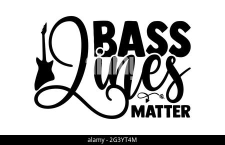 Bass Lines Matter - Gitarre T-Shirts Design, handgezeichnete Lettering Phrase, Kalligraphie T-Shirt-Design, isoliert auf weißem Hintergrund, svg-Dateien für Cutti Stockfoto