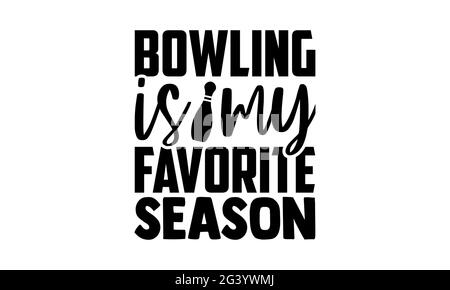 Bowling ist meine Lieblingssaison - Bowling-T-Shirts Design, handgezeichnete Schriftzüge, Kalligraphie-T-Shirt-Design, isoliert auf weißem Hintergrund, svg FI Stockfoto