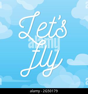 Let's Fly Lettering. Zitat am Himmel mit Wolken. Vektorgrafik, flaches Design Stock Vektor