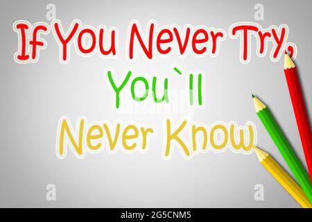 Wenn Sie nie versuchen wirst du nie wissen, Konzept Stockfoto