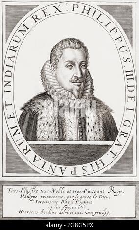 König Philipp III. Von Spanien und als Philipp II., König von Portugal, 1578 - 1621. Auf Spanisch: Filipe II, auf Portugiesisch. Spitzname: Der Fromme. Nach einem Druck von Hendrick Hondius aus dem frühen 17. Jahrhundert. Stockfoto
