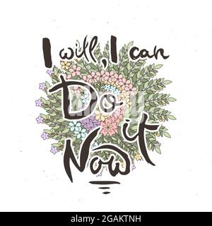 Ich werde, ich kann, es jetzt tun. Handschriftzug Grunge Karte mit Blumenhintergrund. Handgefertigte Doodle-Buchstaben im Retro-Stil. Handgezeichneter Vintage-Vektor-Tippfehler Stock Vektor