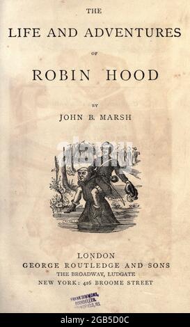 Titelseite aus dem Leben und den Abenteuern von Robin Hood von Marsh, John B., Herausgegeben von George Routledge and Sons, The Broadway, Ludgate in London ; New York im Jahr 1878. Robin Hood ist ein legendärer heroischer Outlaw, der ursprünglich in englischer Folklore dargestellt und anschließend in Literatur und Film gezeigt wurde. Der Legende nach war er ein hochqualifizierter Bogenschütze und Schwertkämpfer. In einigen Versionen der Legende wird er als von edler Geburt dargestellt, und in modernen Nacherzählungen wird er manchmal als in den Kreuzzügen gekämpft, bevor er nach England zurückkehrt, um sein Land zu finden, das vom Sheriff eingenommen wurde. Im ältesten k Stockfoto