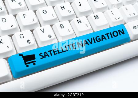Konzeptionelle Beschriftung Satellitennavigation. Business Concept System Bereitstellung autonomer georäumlicher Positionierung Typing hilfreich Blog Tutorial und Guides Stockfoto