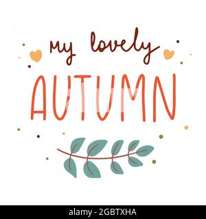 Meine schöne Herbst handgezeichnete Schriftzug mit saisonalen Zweig bunte Vektor flache Illustration verziert. Stock Vektor