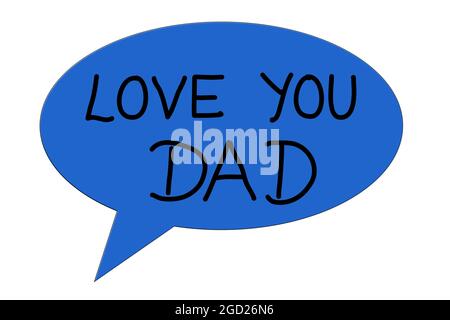 Love You Dad, Satz in Hand geschriebenen Text in einer blauen Sprechblase Illustration auf weißem Hintergrund Stockfoto