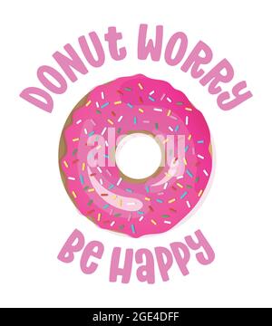Donut Worry Be happy (Don't worry) - lustiges Wortspiel für Donut-Liebhaber, Schriftzug-Design für Party, Fest, Flyer, T-Shirts, Karten, Einladungen, Aufkleber, Verbot Stock Vektor